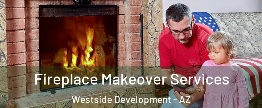 Fireplace Makeover Services Westside Development - AZ