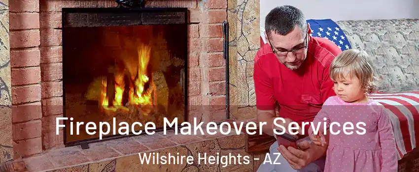 Fireplace Makeover Services Wilshire Heights - AZ