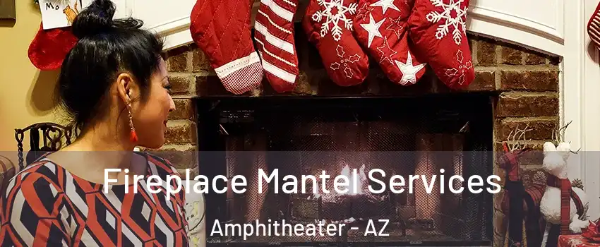 Fireplace Mantel Services Amphitheater - AZ