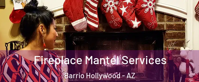 Fireplace Mantel Services Barrio Hollywood - AZ