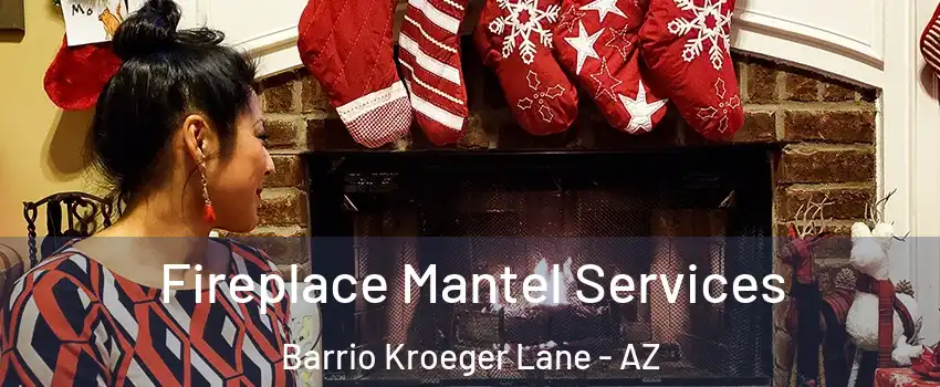 Fireplace Mantel Services Barrio Kroeger Lane - AZ