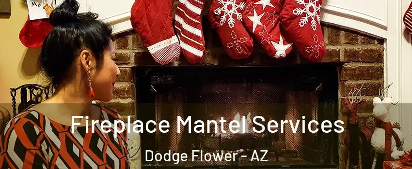 Fireplace Mantel Services Dodge Flower - AZ