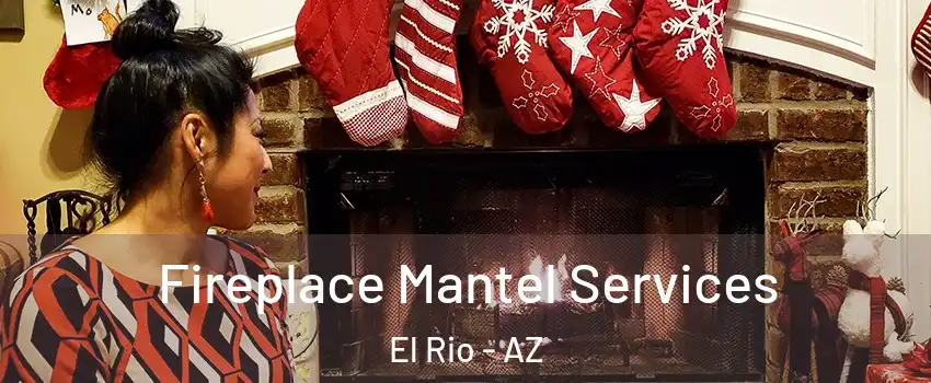 Fireplace Mantel Services El Rio - AZ
