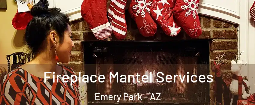 Fireplace Mantel Services Emery Park - AZ