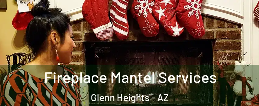 Fireplace Mantel Services Glenn Heights - AZ