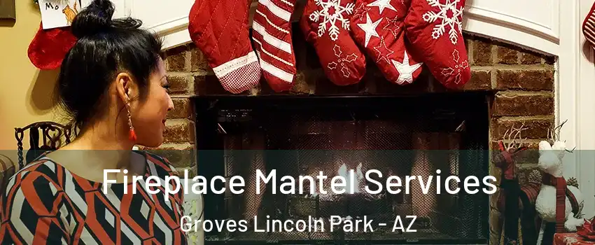 Fireplace Mantel Services Groves Lincoln Park - AZ