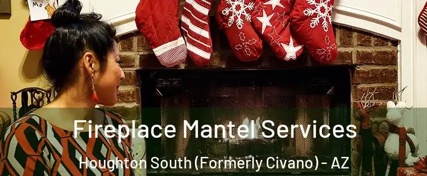Fireplace Mantel Services Houghton South (Formerly Civano) - AZ