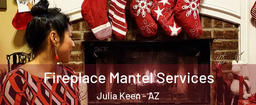 Fireplace Mantel Services Julia Keen - AZ