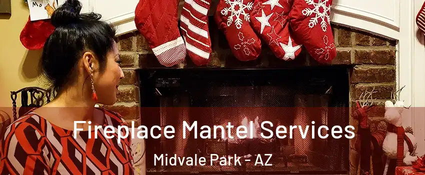 Fireplace Mantel Services Midvale Park - AZ