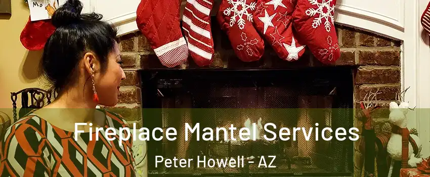 Fireplace Mantel Services Peter Howell - AZ