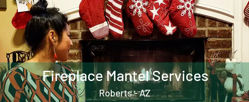 Fireplace Mantel Services Roberts - AZ