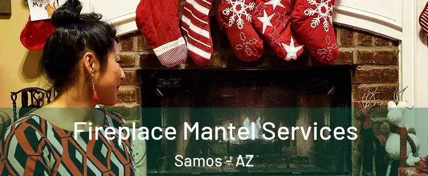 Fireplace Mantel Services Samos - AZ