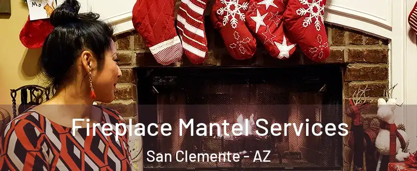 Fireplace Mantel Services San Clemente - AZ