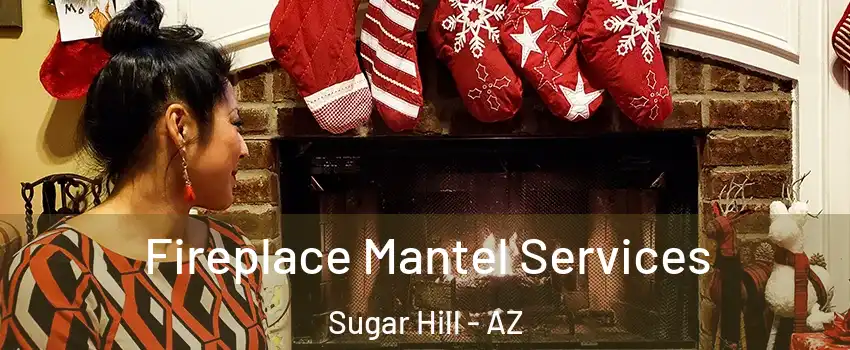Fireplace Mantel Services Sugar Hill - AZ
