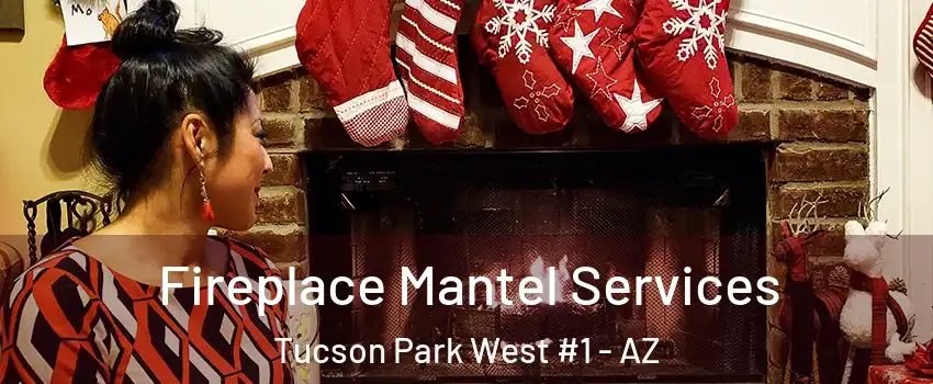 Fireplace Mantel Services Tucson Park West #1 - AZ