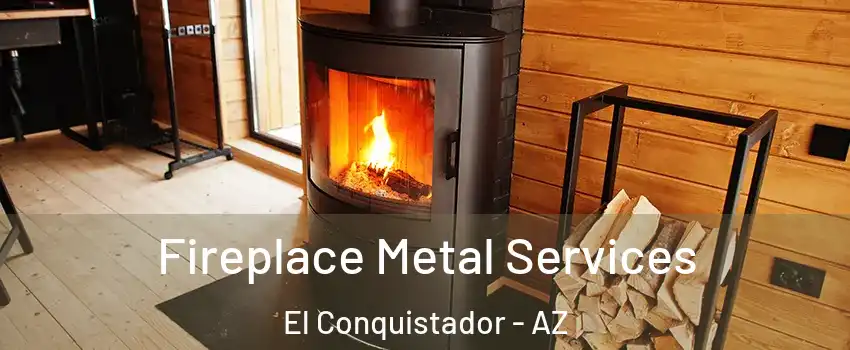 Fireplace Metal Services El Conquistador - AZ