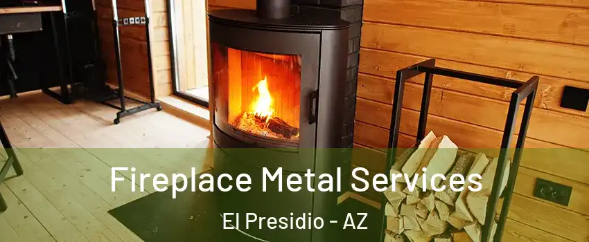 Fireplace Metal Services El Presidio - AZ