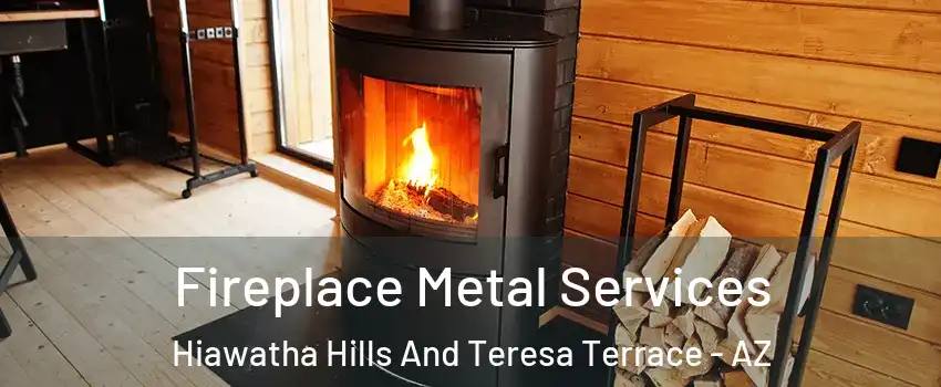 Fireplace Metal Services Hiawatha Hills And Teresa Terrace - AZ