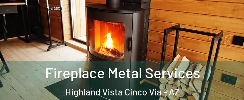 Fireplace Metal Services Highland Vista Cinco Via - AZ