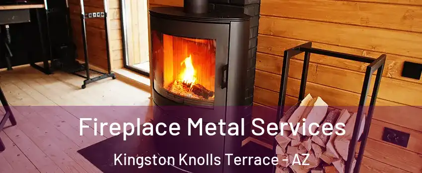 Fireplace Metal Services Kingston Knolls Terrace - AZ