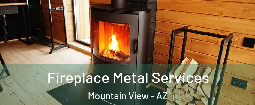 Fireplace Metal Services Mountain View - AZ