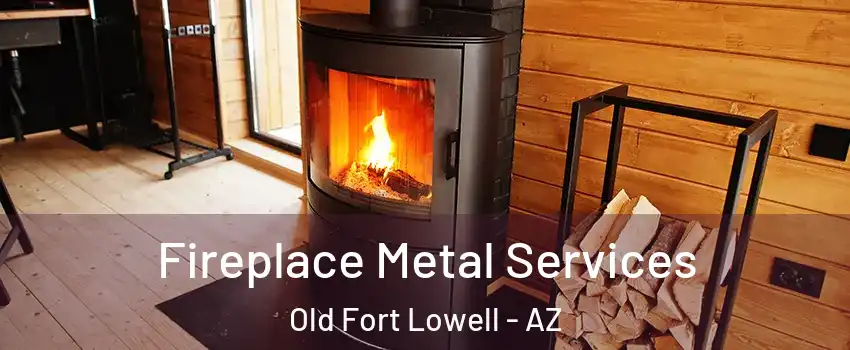Fireplace Metal Services Old Fort Lowell - AZ