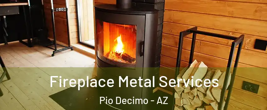 Fireplace Metal Services Pio Decimo - AZ