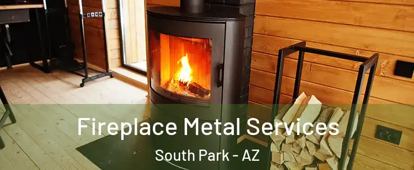 Fireplace Metal Services South Park - AZ