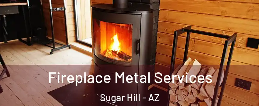 Fireplace Metal Services Sugar Hill - AZ