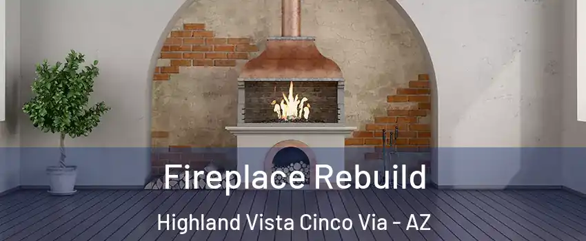 Fireplace Rebuild Highland Vista Cinco Via - AZ