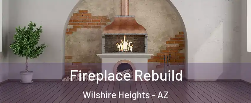 Fireplace Rebuild Wilshire Heights - AZ
