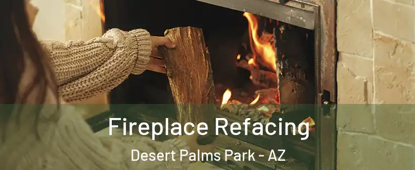 Fireplace Refacing Desert Palms Park - AZ