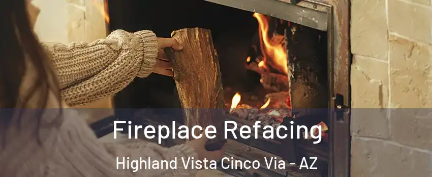 Fireplace Refacing Highland Vista Cinco Via - AZ
