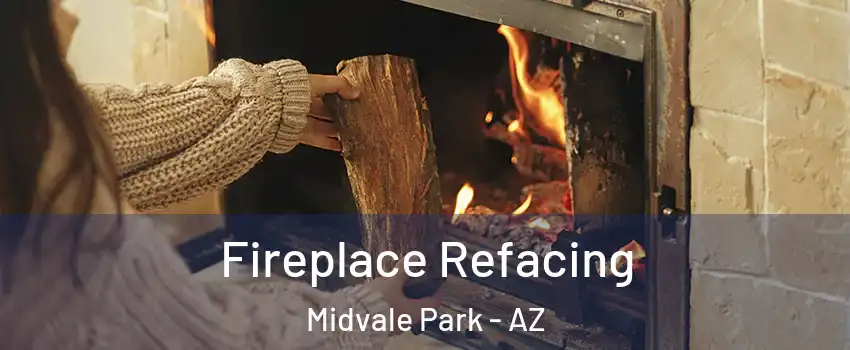 Fireplace Refacing Midvale Park - AZ