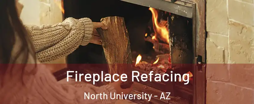Fireplace Refacing North University - AZ
