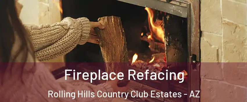 Fireplace Refacing Rolling Hills Country Club Estates - AZ