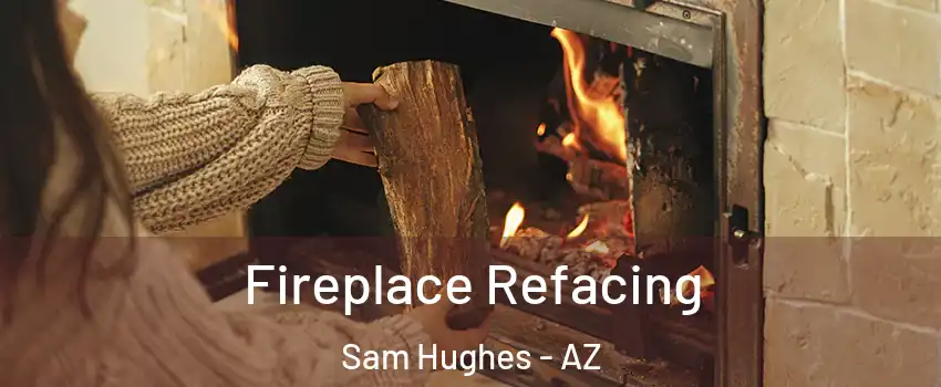 Fireplace Refacing Sam Hughes - AZ