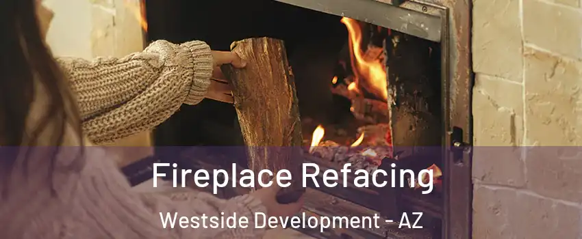 Fireplace Refacing Westside Development - AZ