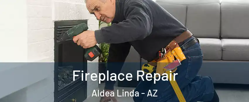 Fireplace Repair Aldea Linda - AZ