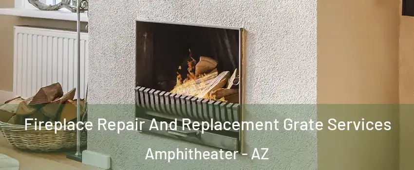 Fireplace Repair And Replacement Grate Services Amphitheater - AZ