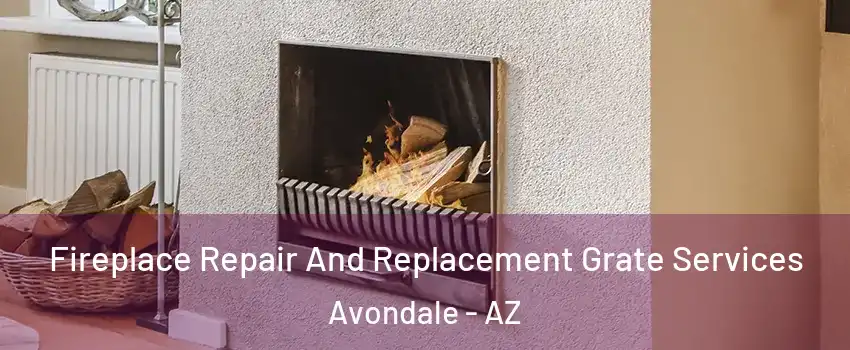 Fireplace Repair And Replacement Grate Services Avondale - AZ