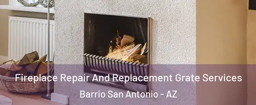 Fireplace Repair And Replacement Grate Services Barrio San Antonio - AZ