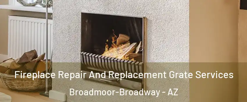 Fireplace Repair And Replacement Grate Services Broadmoor-Broadway - AZ