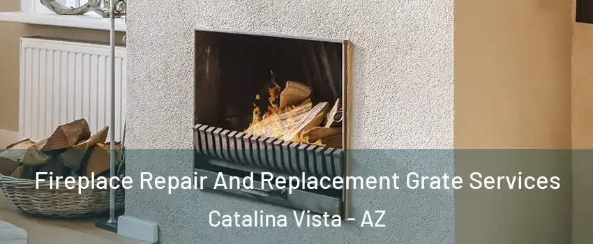 Fireplace Repair And Replacement Grate Services Catalina Vista - AZ