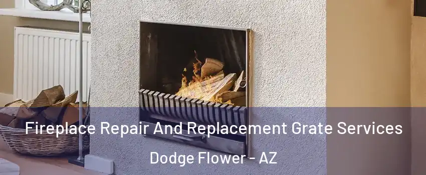 Fireplace Repair And Replacement Grate Services Dodge Flower - AZ