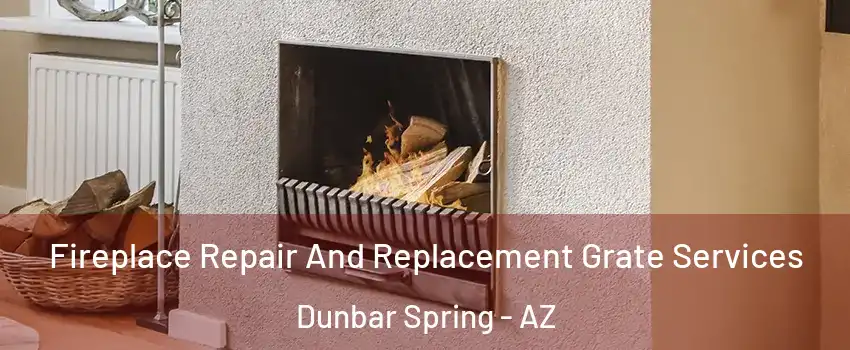 Fireplace Repair And Replacement Grate Services Dunbar Spring - AZ