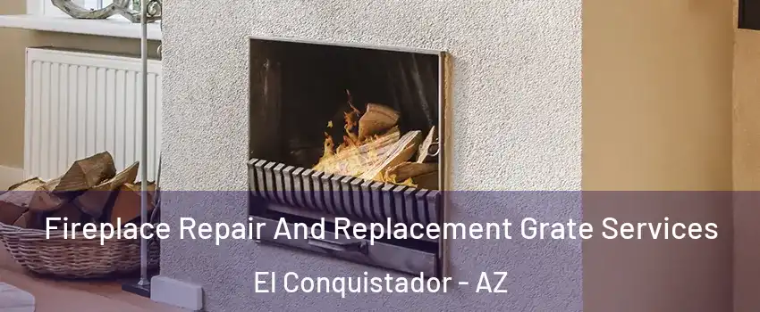 Fireplace Repair And Replacement Grate Services El Conquistador - AZ