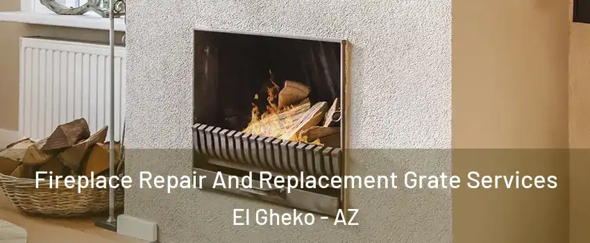 Fireplace Repair And Replacement Grate Services El Gheko - AZ