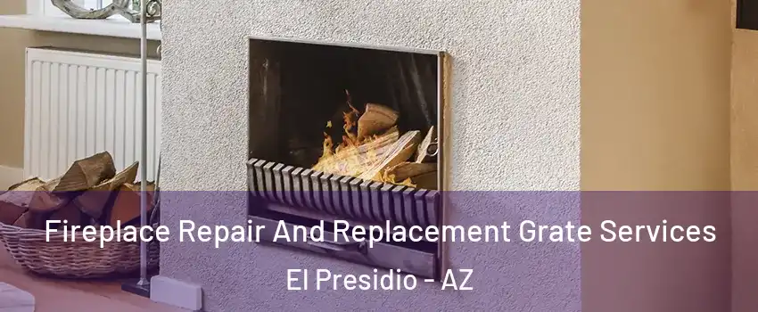 Fireplace Repair And Replacement Grate Services El Presidio - AZ
