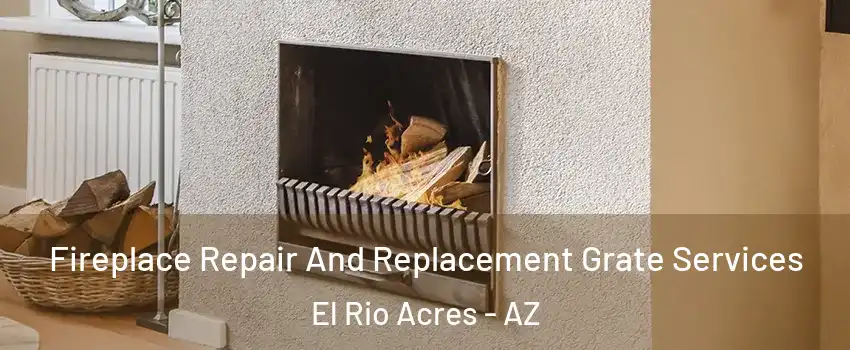 Fireplace Repair And Replacement Grate Services El Rio Acres - AZ